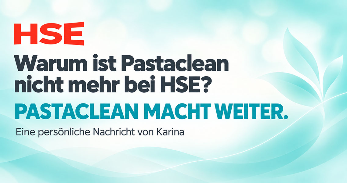 Warum ist Pastaclean nicht mehr bei HSE? Pastaclean macht weiter – persönliche Nachricht von Karina